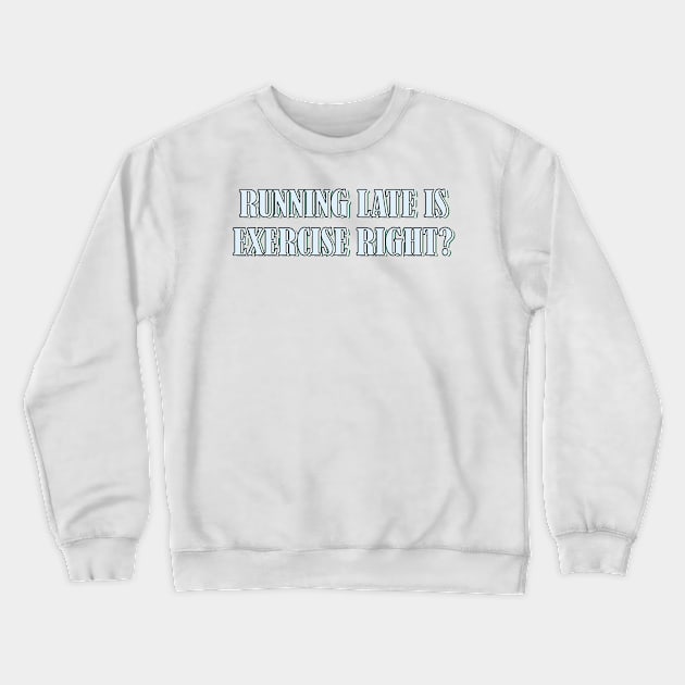 Running late is exercise right? Crewneck Sweatshirt by SamridhiVerma18